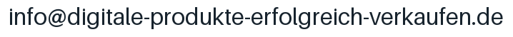 Email address: info@digitale-produkte-erfolgreich-verkaufen.de